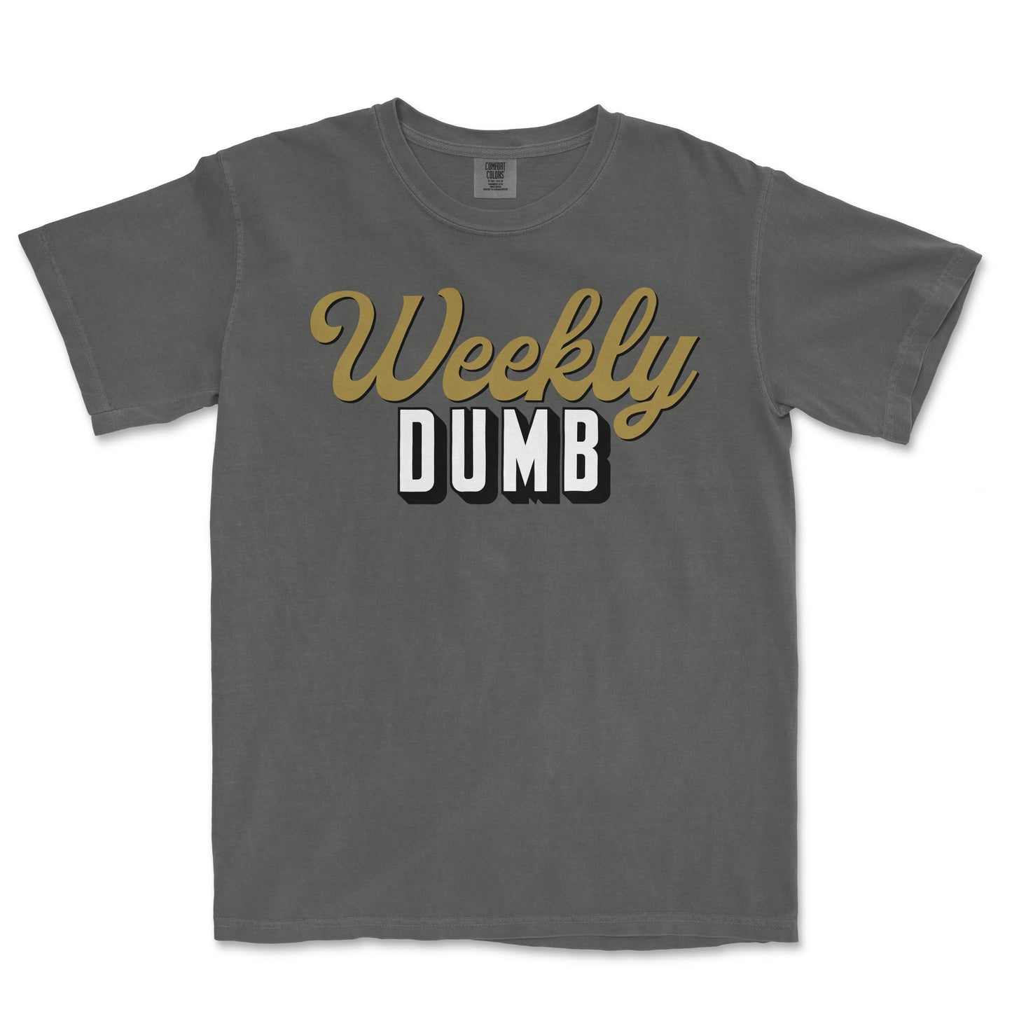 Gray T-shirt with "Weekly Dumb" text in gold, white, and black lettering, displayed flat against a white background.
