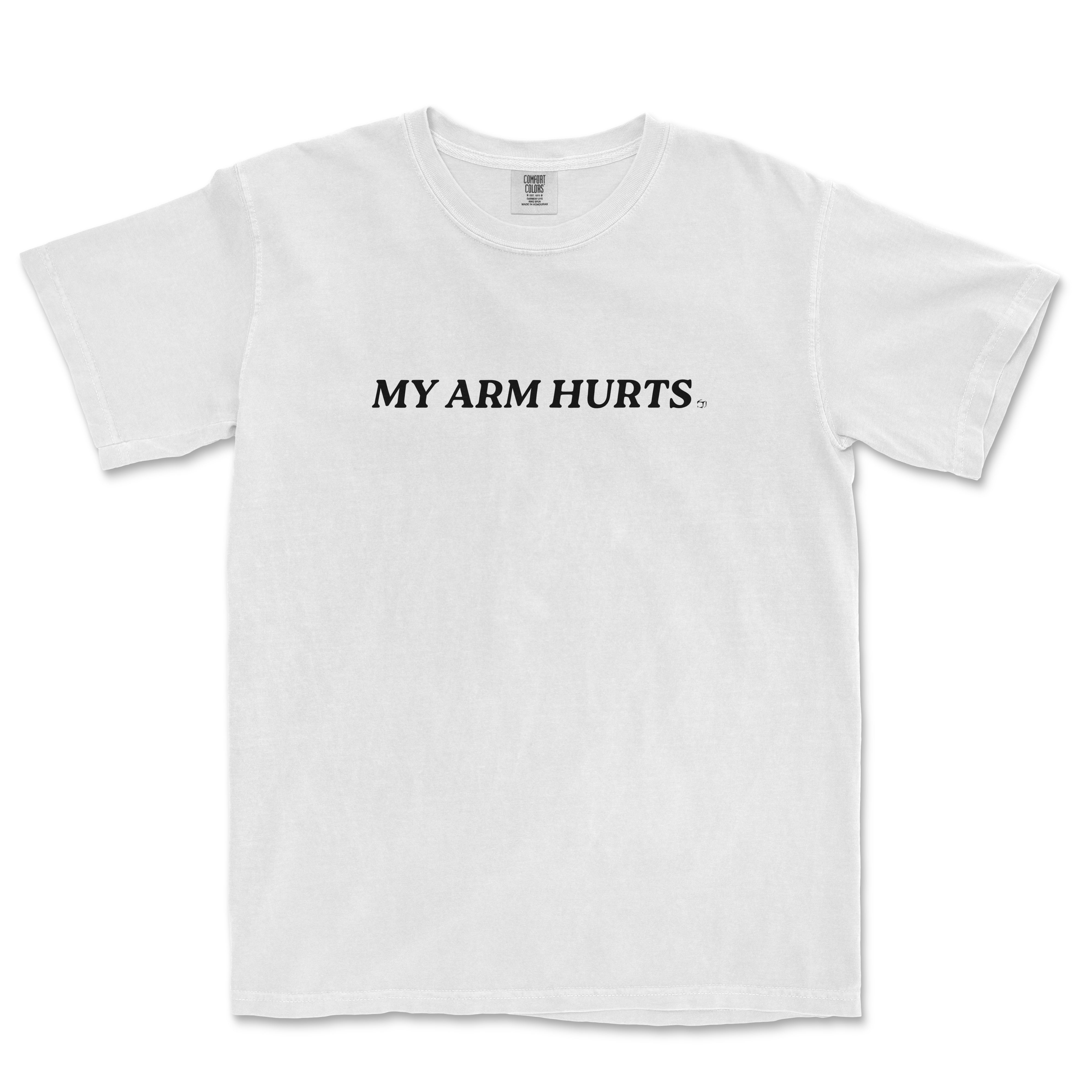 White Comfort Colors® vintage tee with black text that reads "MY ARM HURTS" across the front.