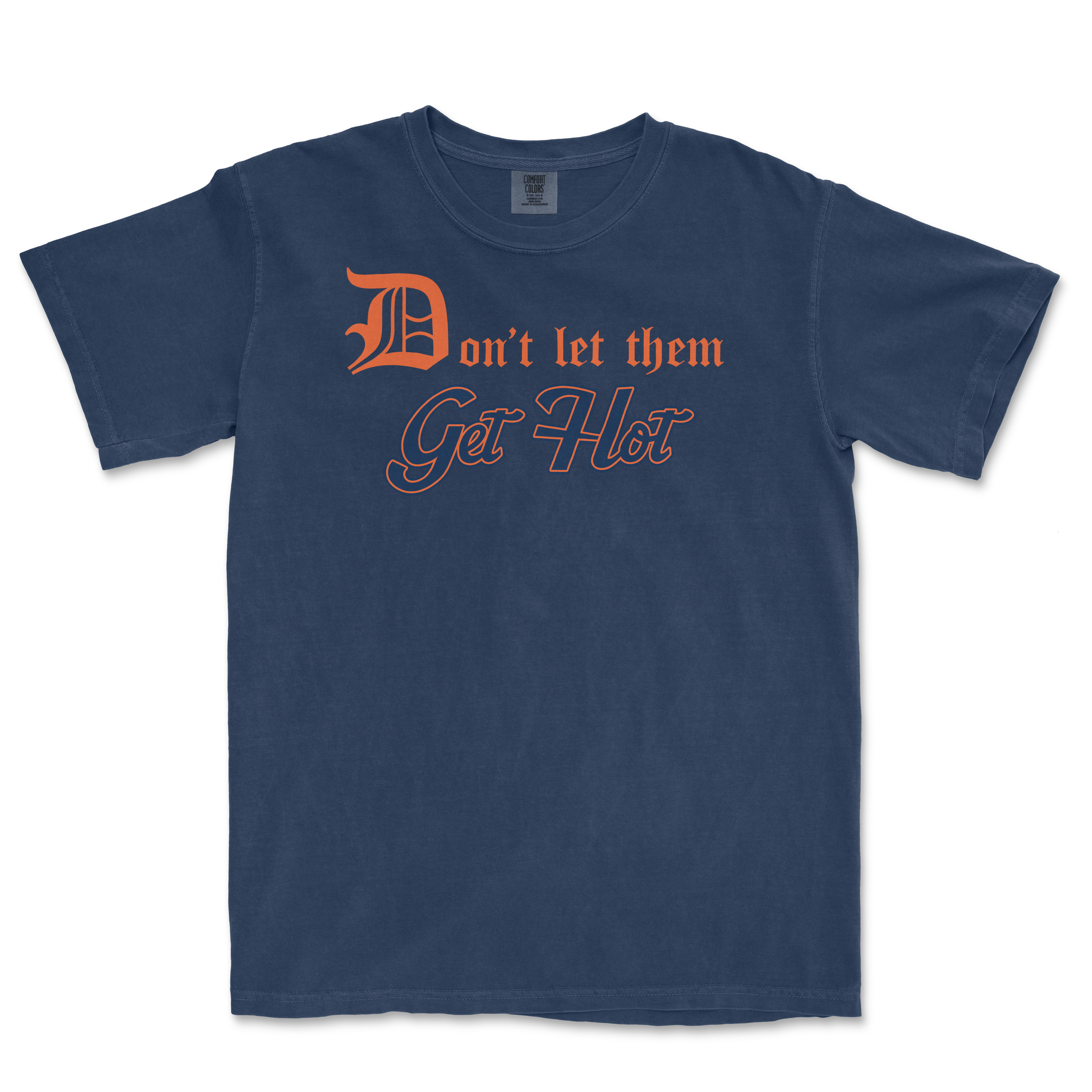 Comfort Colors navy tee with orange and blue text that reads "Don't let them Get Hot" in a mix of gothic and script fonts.
