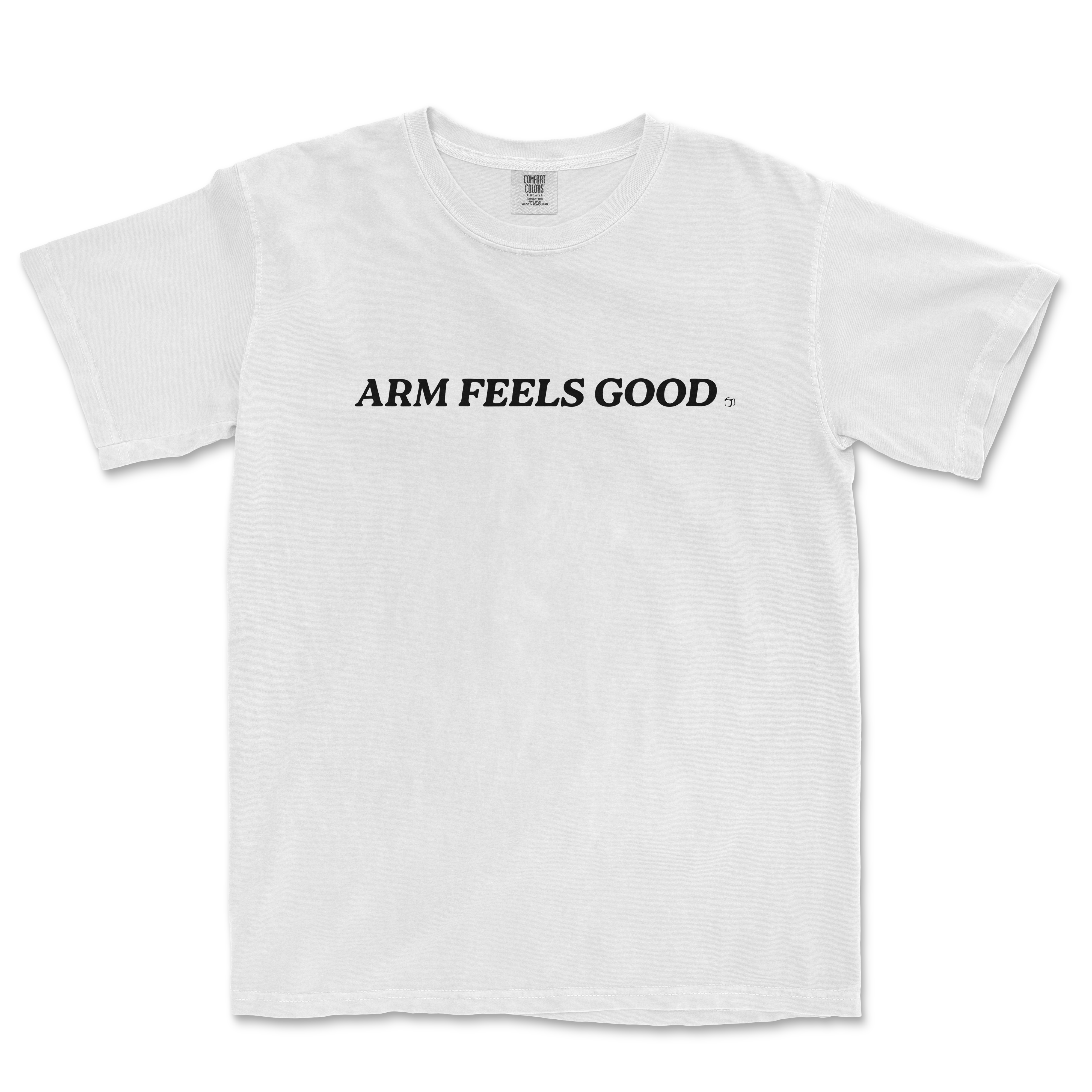 White Comfort Colors T-shirt with "ARM FEELS GOOD" text in bold black font across the front.