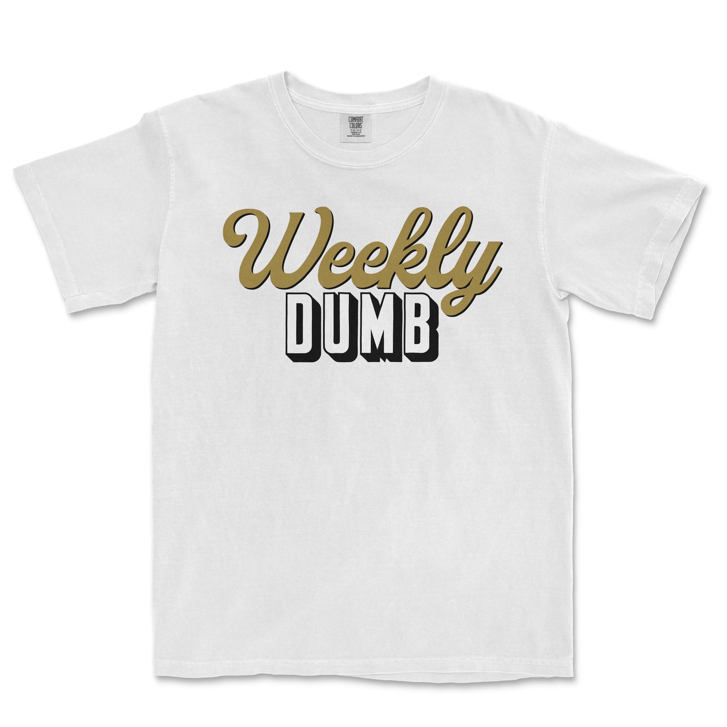 White T-shirt with "Weekly DUMB" text in gold cursive and bold black-and-white block font.