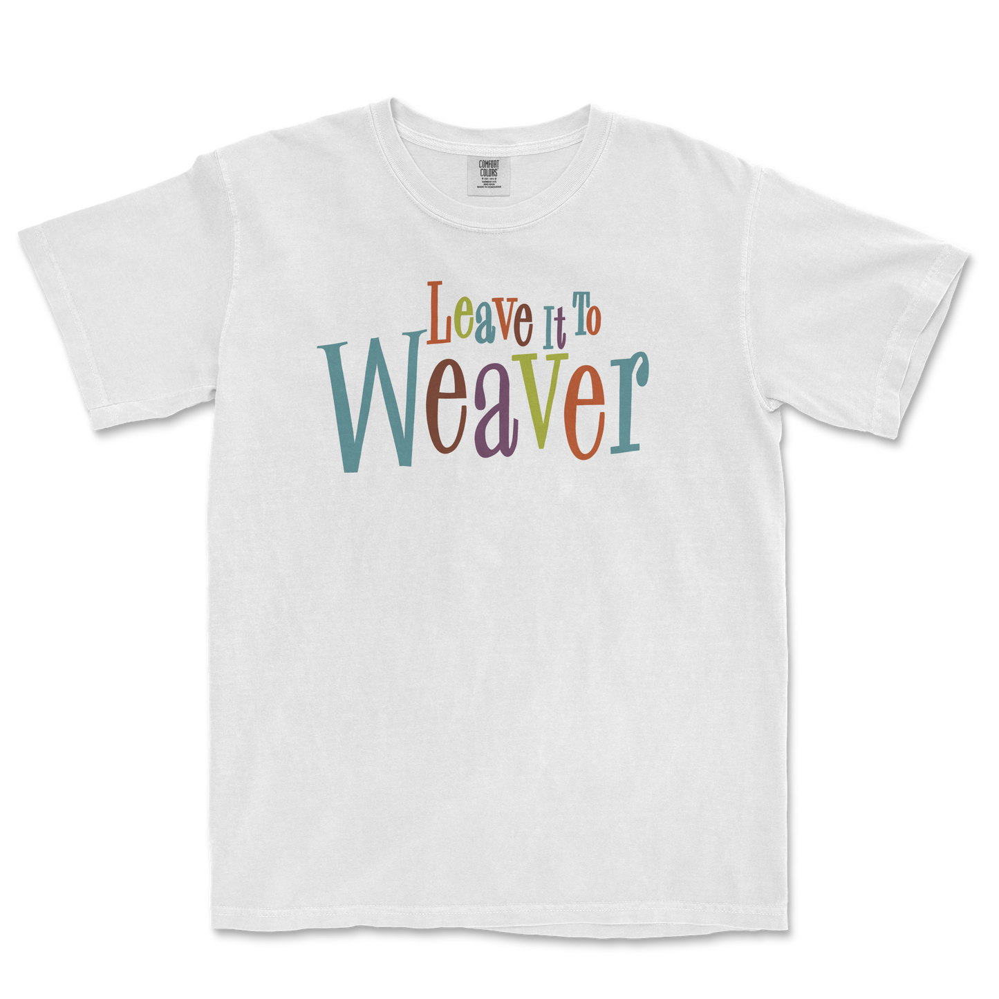 White Comfort Colors tee with colorful "Leave It to Weaver" text in various fonts and sizes on the front.