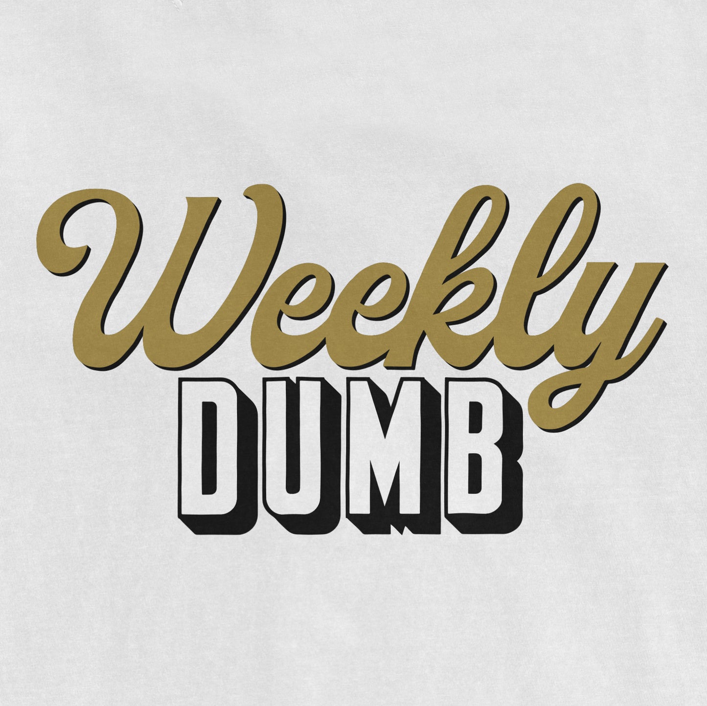Text design reading "Weekly Dumb" with "Weekly" in gold cursive and "Dumb" in bold black block letters.