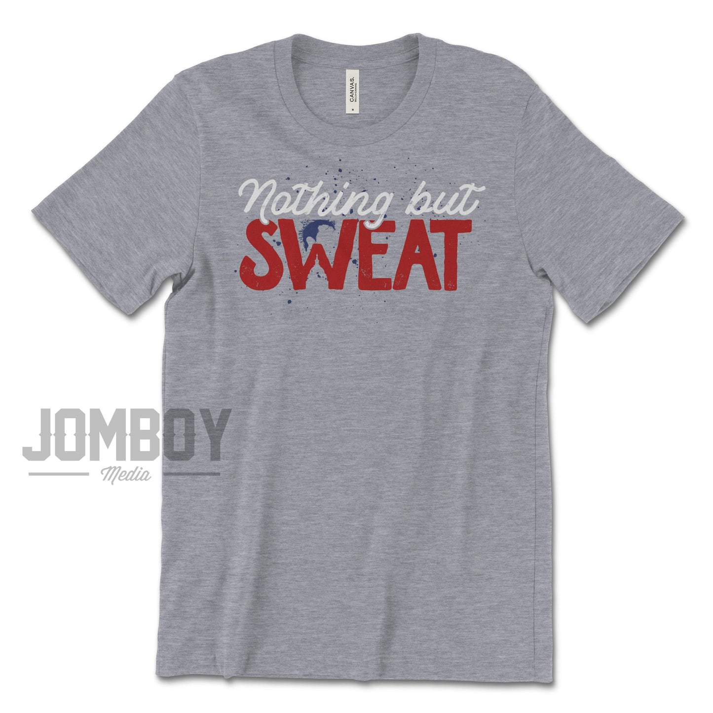 Nothing But Sweat | T-Shirt - Jomboy Media