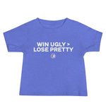 Win Ugly > Lose Pretty | Baby Tee