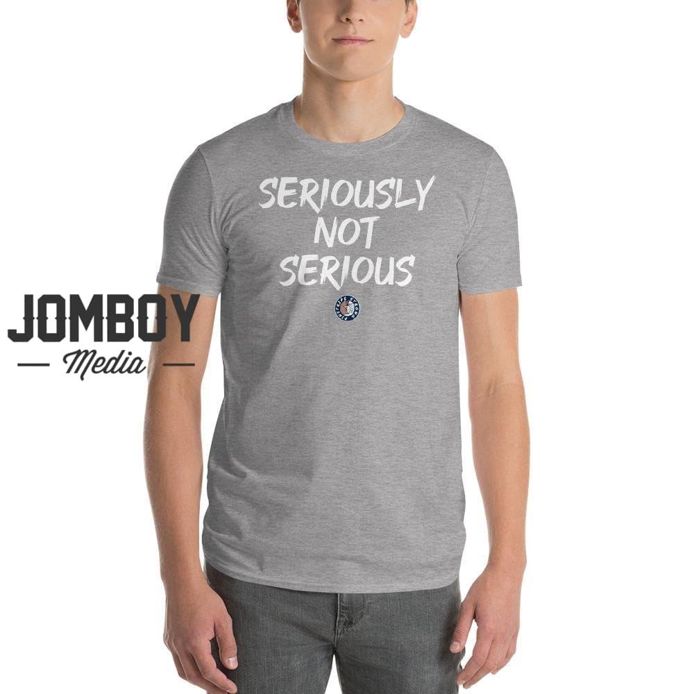 Seriously Not Serious | T-Shirt - Jomboy Media