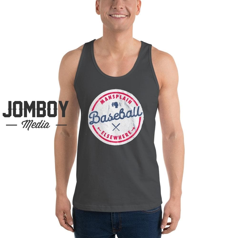 Mansplain Baseball Elsewhere | Tank - Jomboy Media