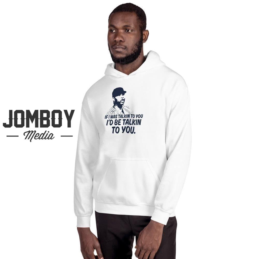 If I Was Talkin To You | Hoodie - Jomboy Media