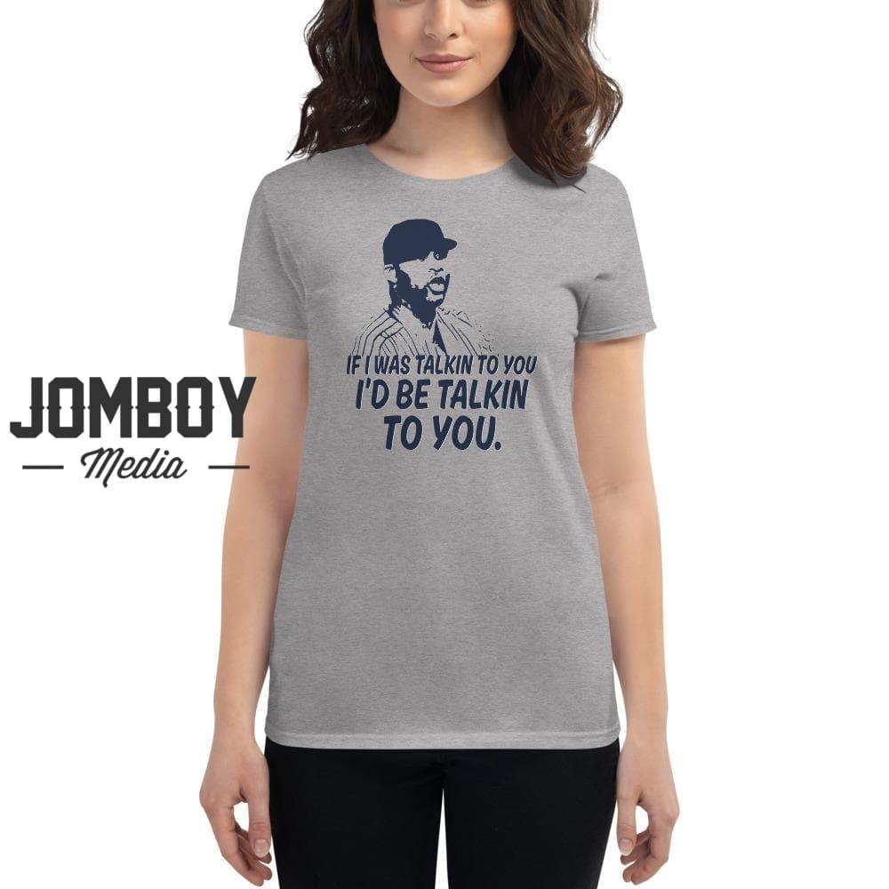 If I Was Talkin To You | Women's T-Shirt - Jomboy Media