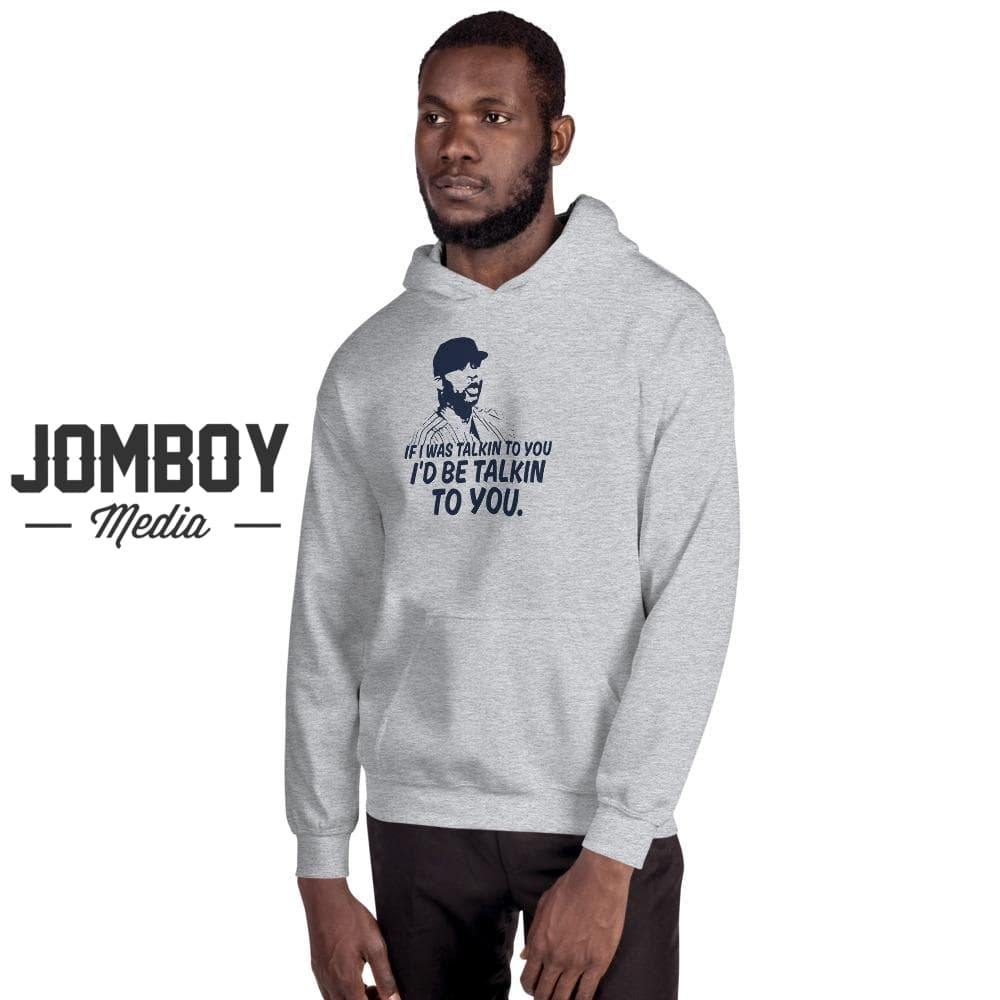 If I Was Talkin To You | Hoodie - Jomboy Media