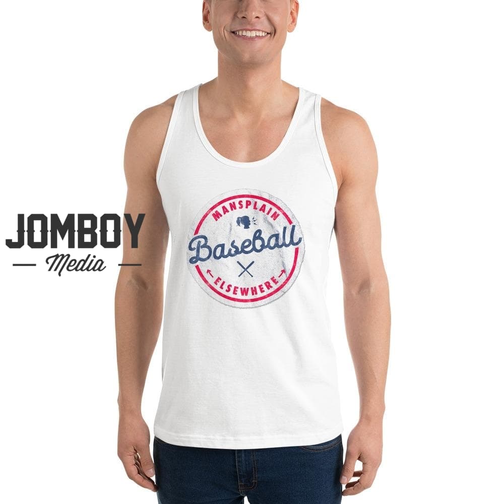Mansplain Baseball Elsewhere | Tank - Jomboy Media