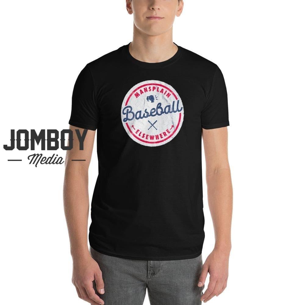 Mansplain Baseball Elsewhere | T-Shirt - Jomboy Media