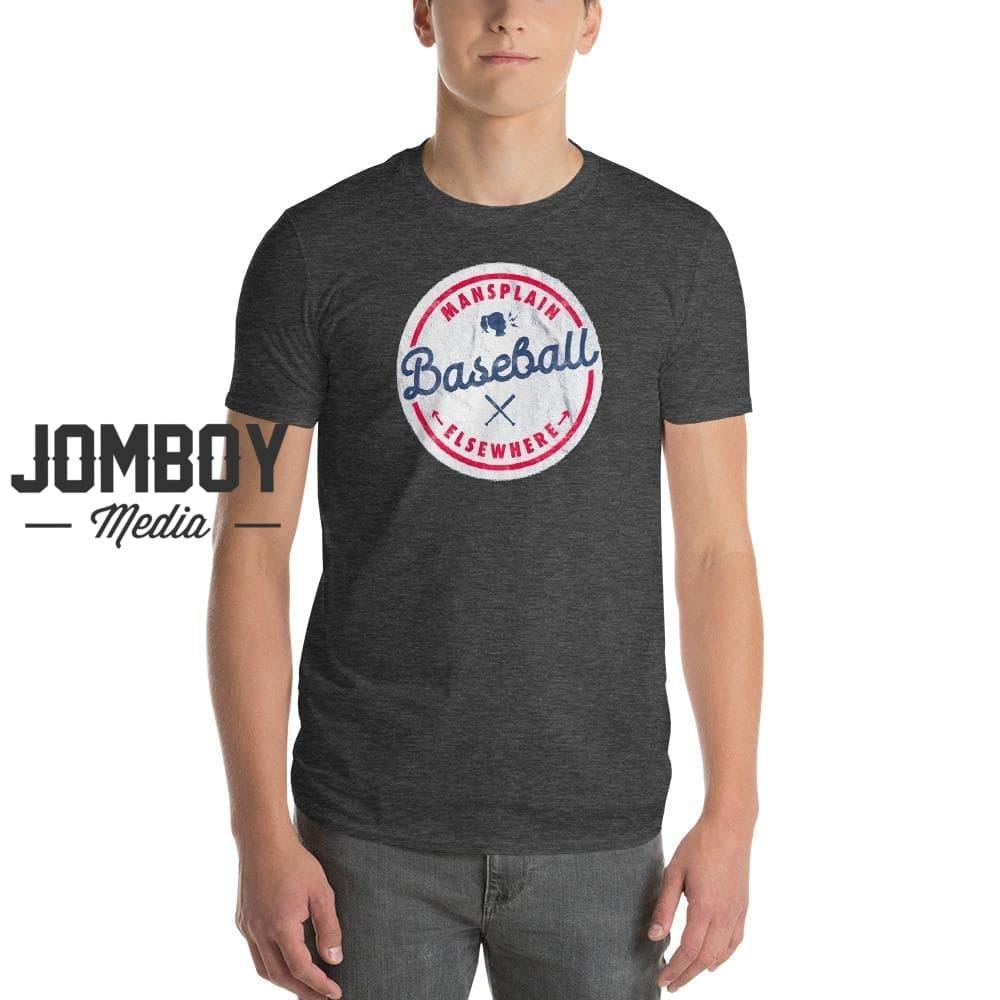 Mansplain Baseball Elsewhere | T-Shirt - Jomboy Media