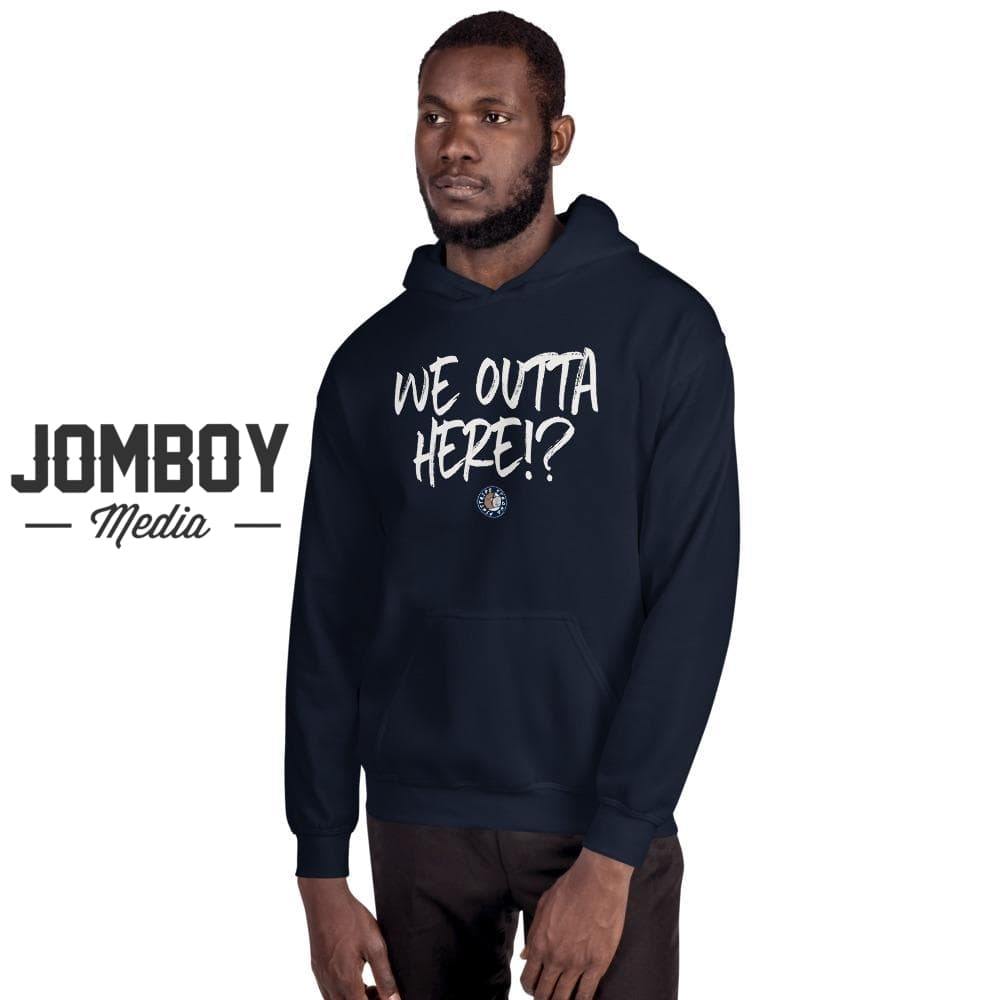We Outta Here!? | Hoodie - Jomboy Media