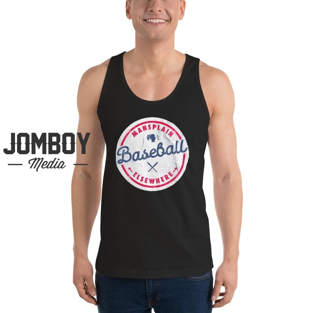 Mansplain Baseball Elsewhere | Tank - Jomboy Media