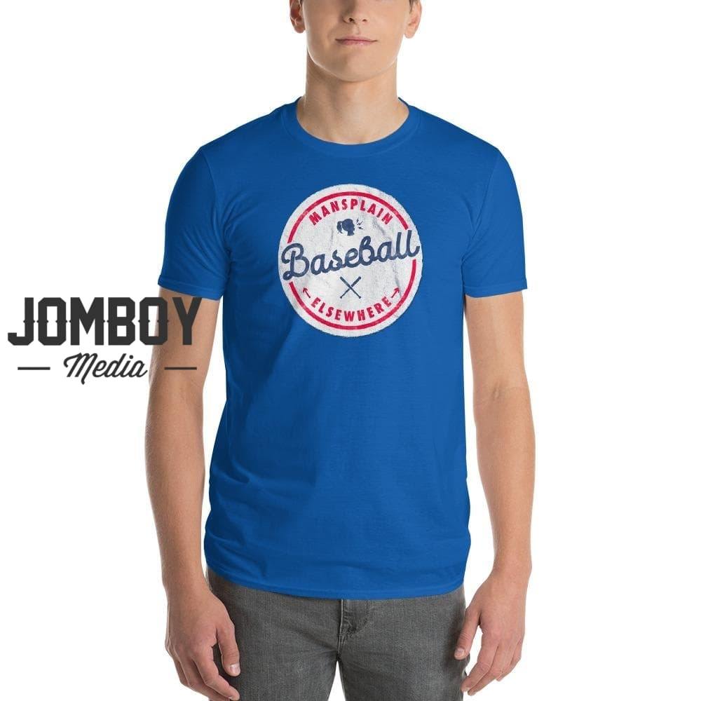 Mansplain Baseball Elsewhere | T-Shirt - Jomboy Media