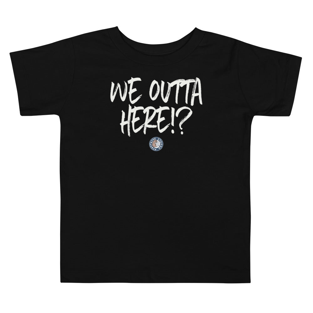 We Outta Here!? | Toddler Tee