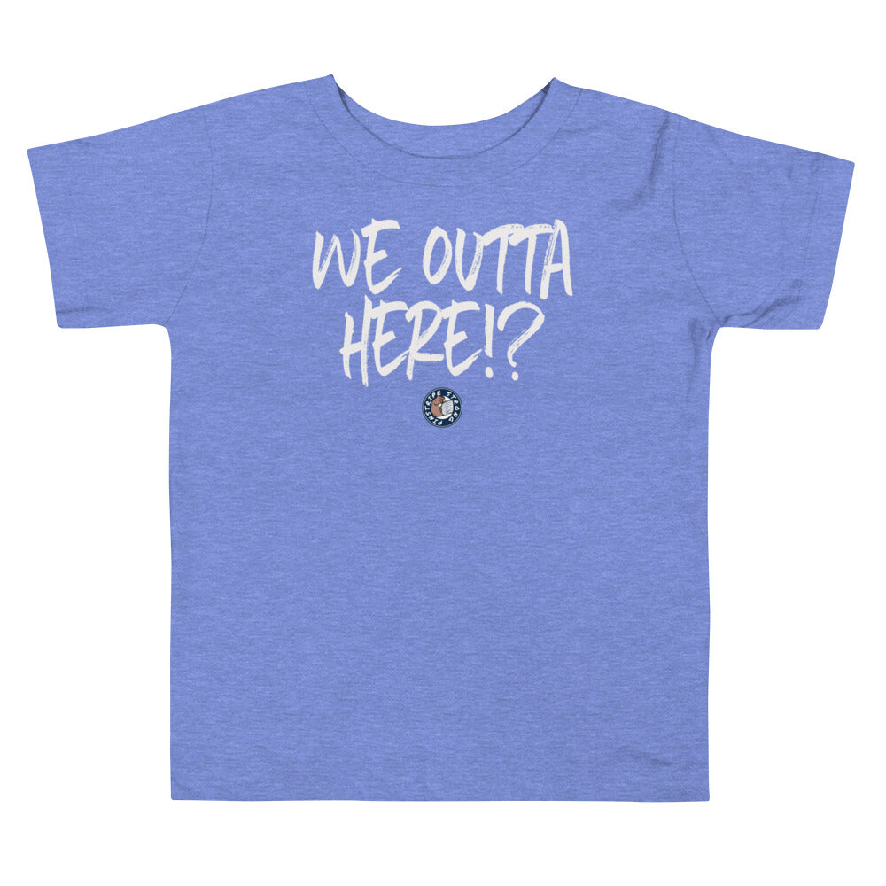 We Outta Here!? | Toddler Tee