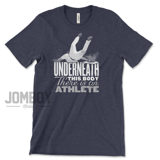 Underneath This Body There Is An Athlete | T-Shirt