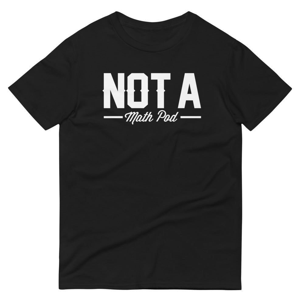 Not A Math Pod | T-Shirt