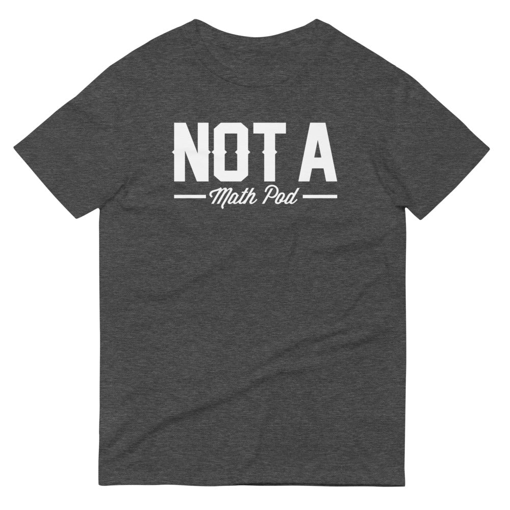 Not A Math Pod | T-Shirt