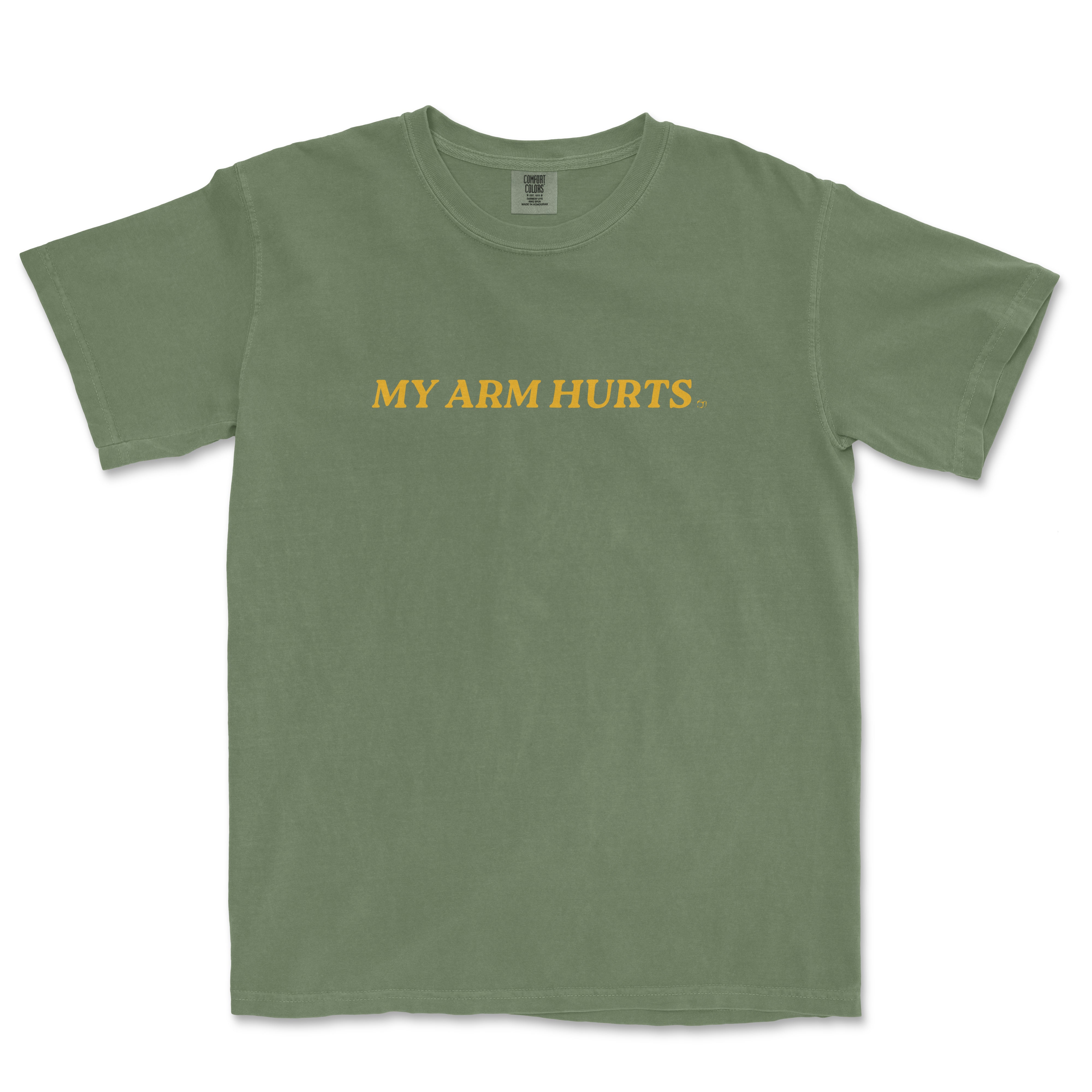 Green vintage Comfort Colors® tee with yellow text that reads "MY ARM HURTS" across the front.