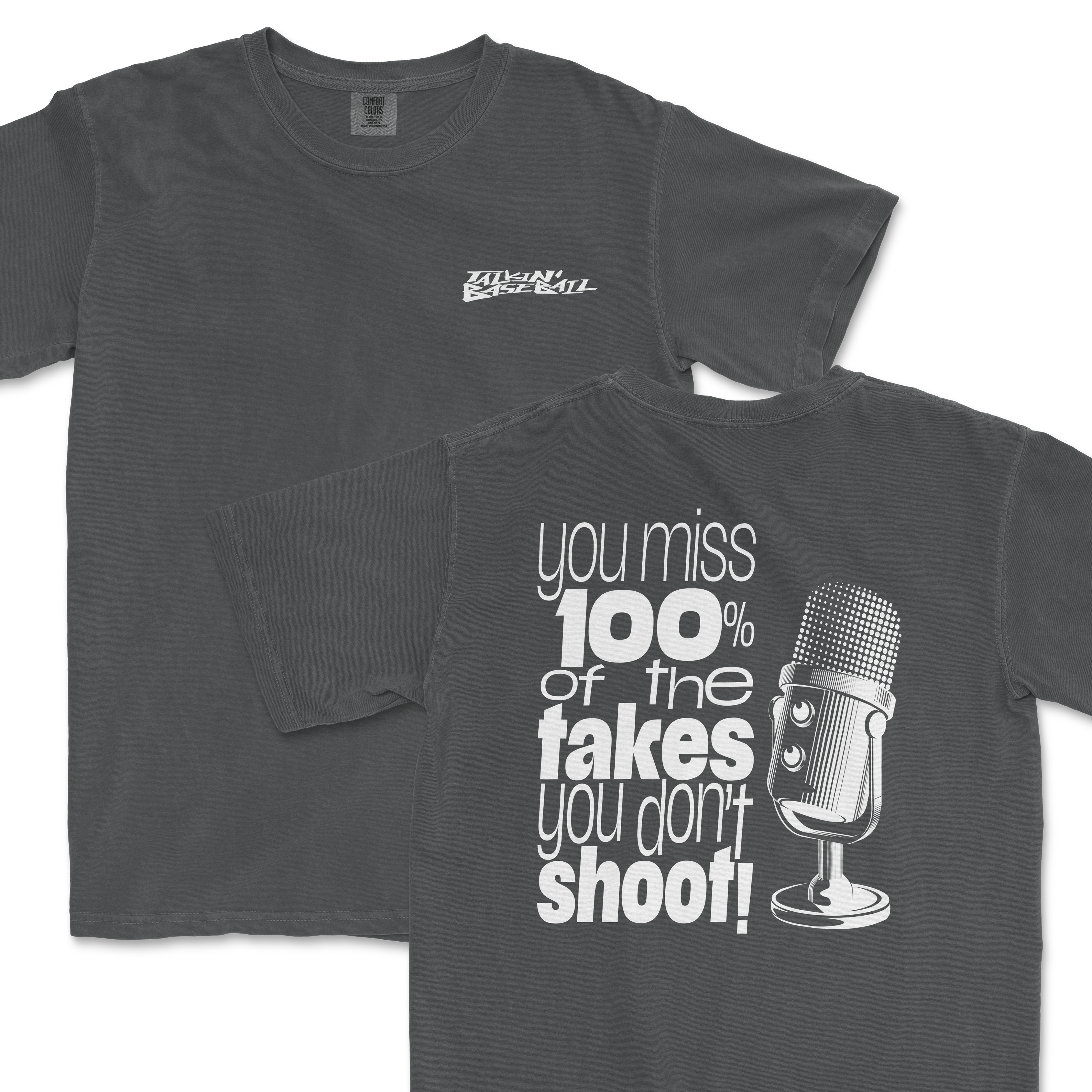 Gray T-shirt with the phrase "you miss 100% of the takes you don't shoot!" and a microphone graphic, promoting shooting in filmmaking.