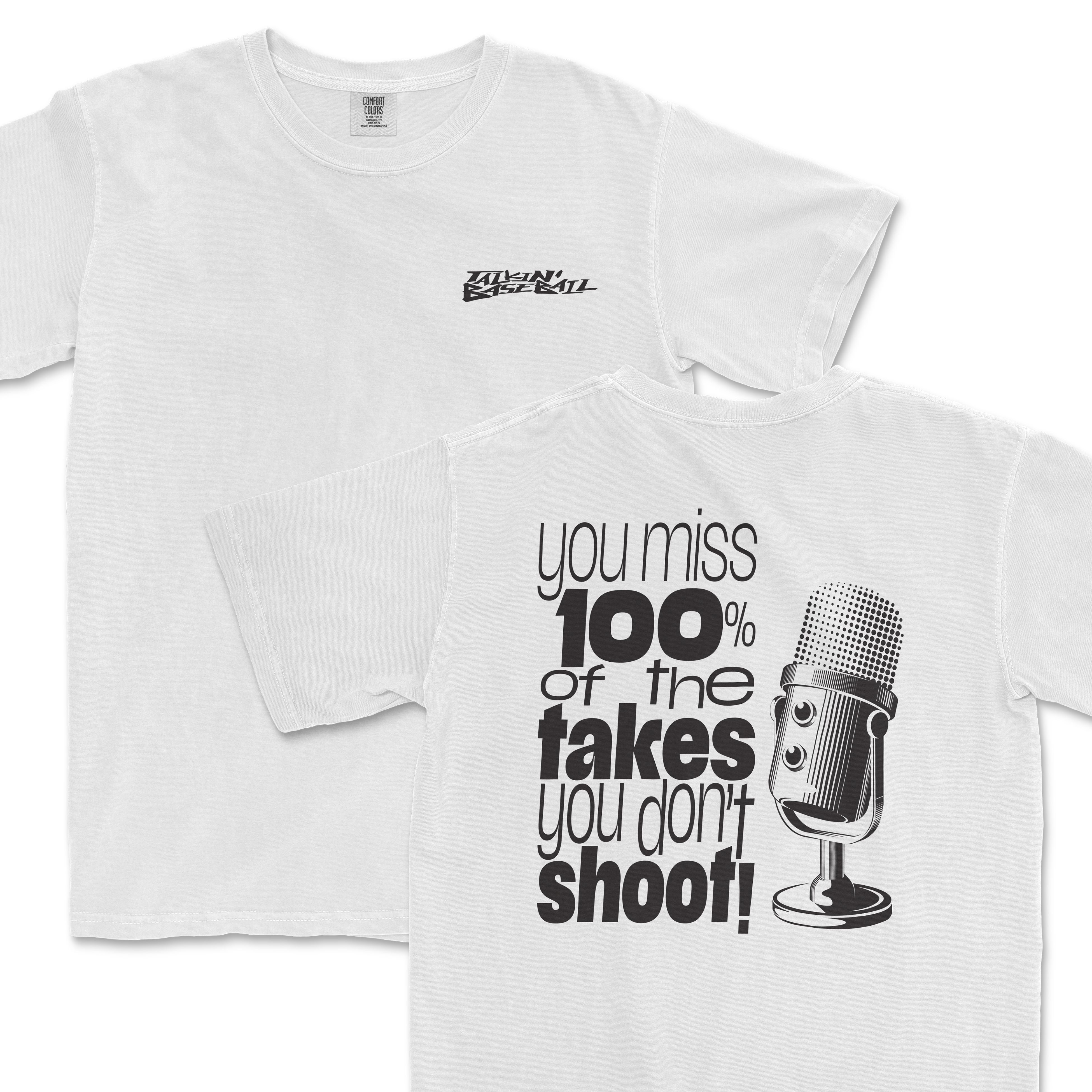 White T-shirt with a microphone graphic and bold text that reads "you miss 100% of the takes you don't shoot!" in black.