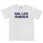 MAN, I LOVE FRANCISCO! | Comfort Colors Tee