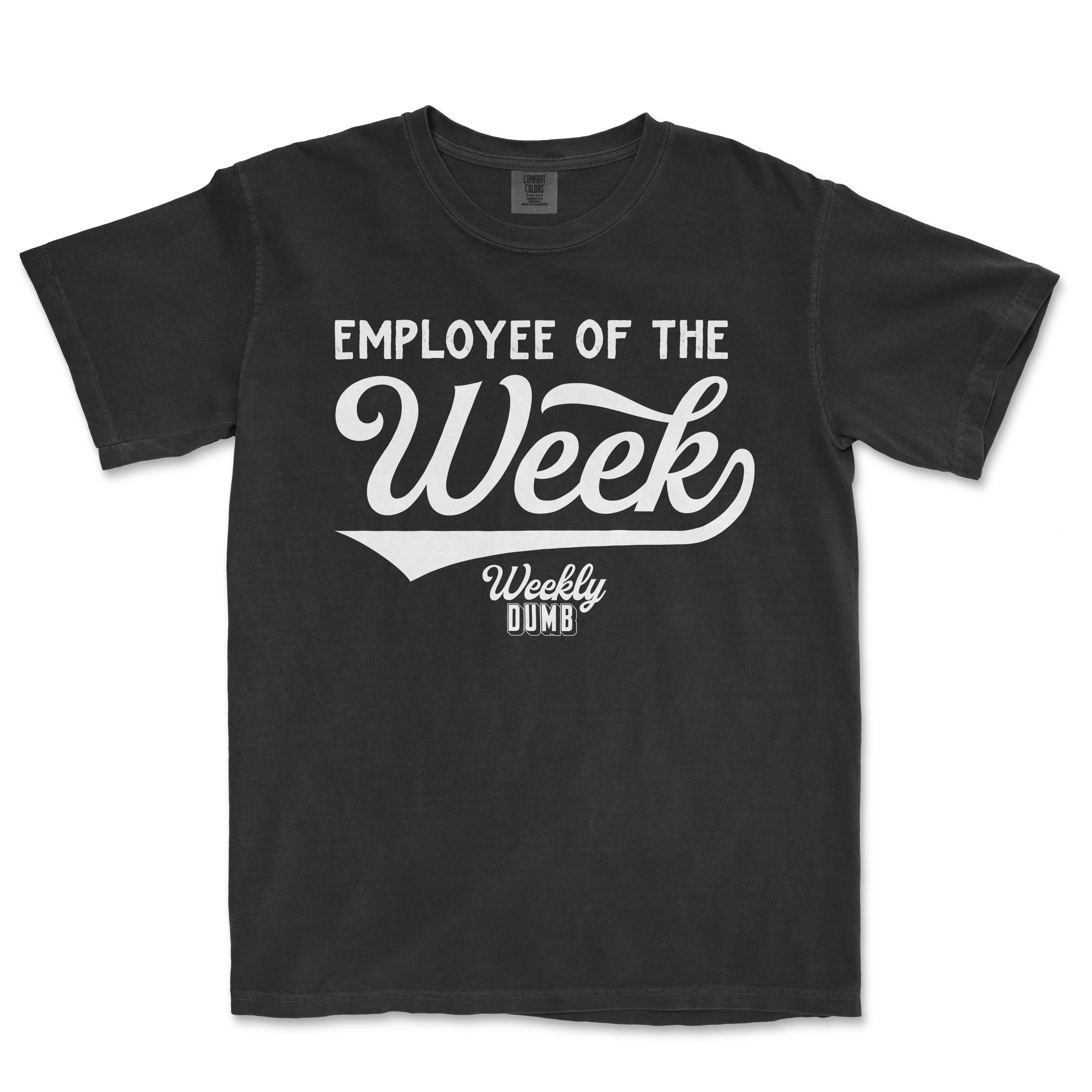 Black Comfort Colors T-shirt with white "Employee of the Week" and "Weekly Dumb" text design.