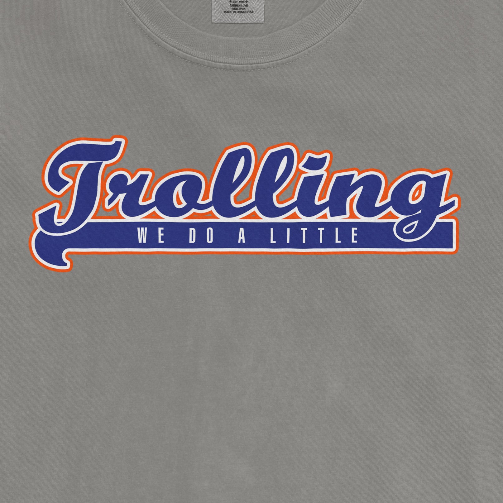Gray T-shirt with bold blue and orange text that reads "Trolling" and smaller text underneath saying "We Do A Little.
