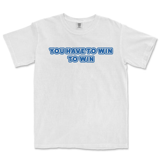 YOU HAVE TO WIN TO WIN | COMFORT COLORS® VINTAGE TEE