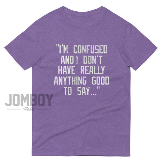 I'm Confused | T-Shirt - Jomboy Media