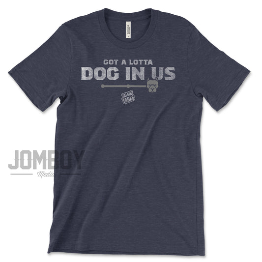 Got A Lotta Dog In Us | T-Shirt