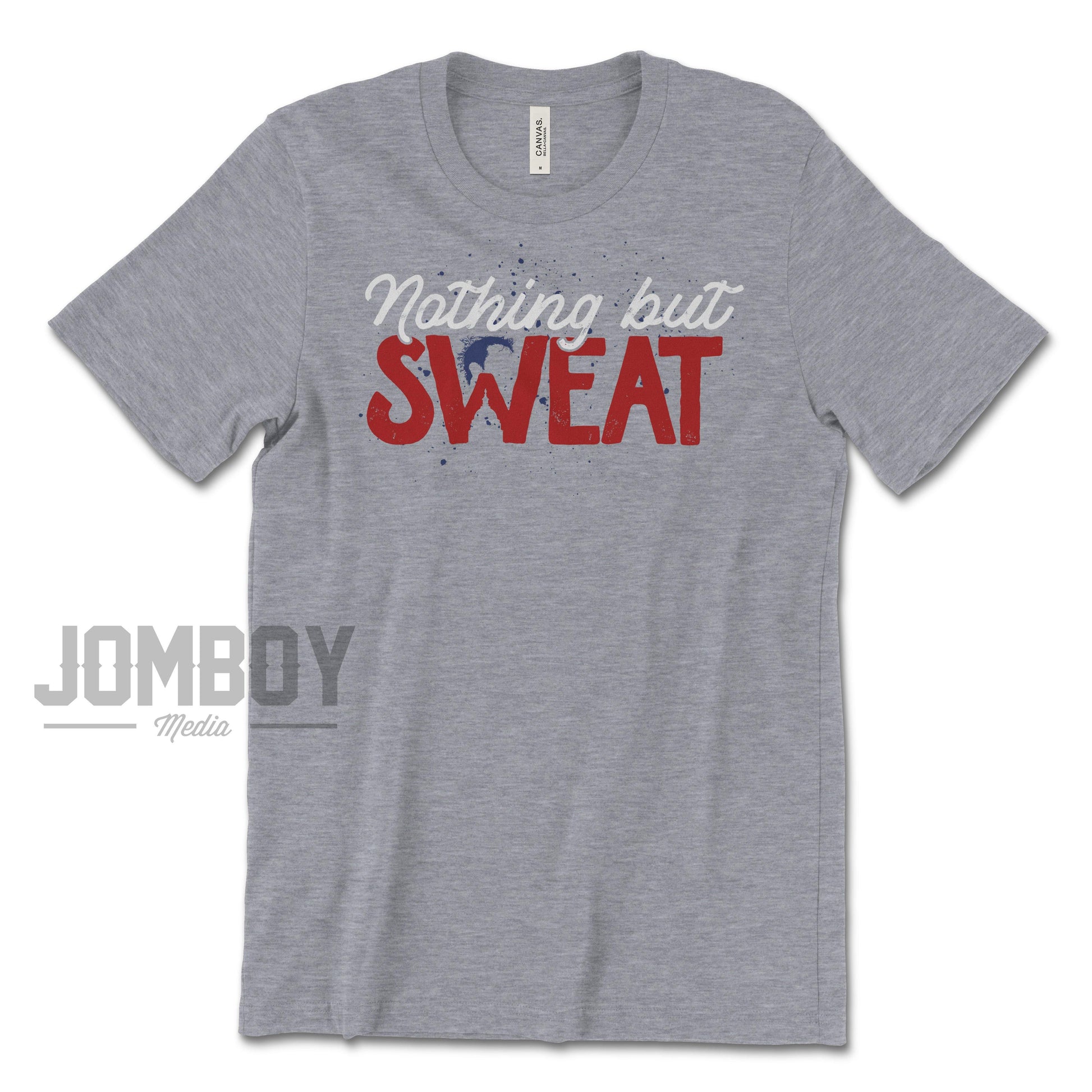 Nothing But Sweat | T-Shirt - Jomboy Media