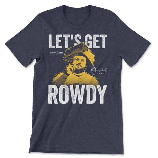 Let's Get Rowdy | T-Shirt