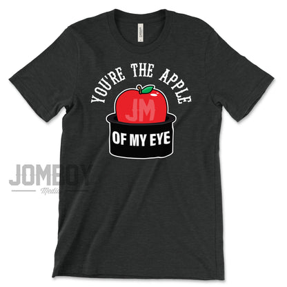 You're The Apple Of My Eye | T-Shirt