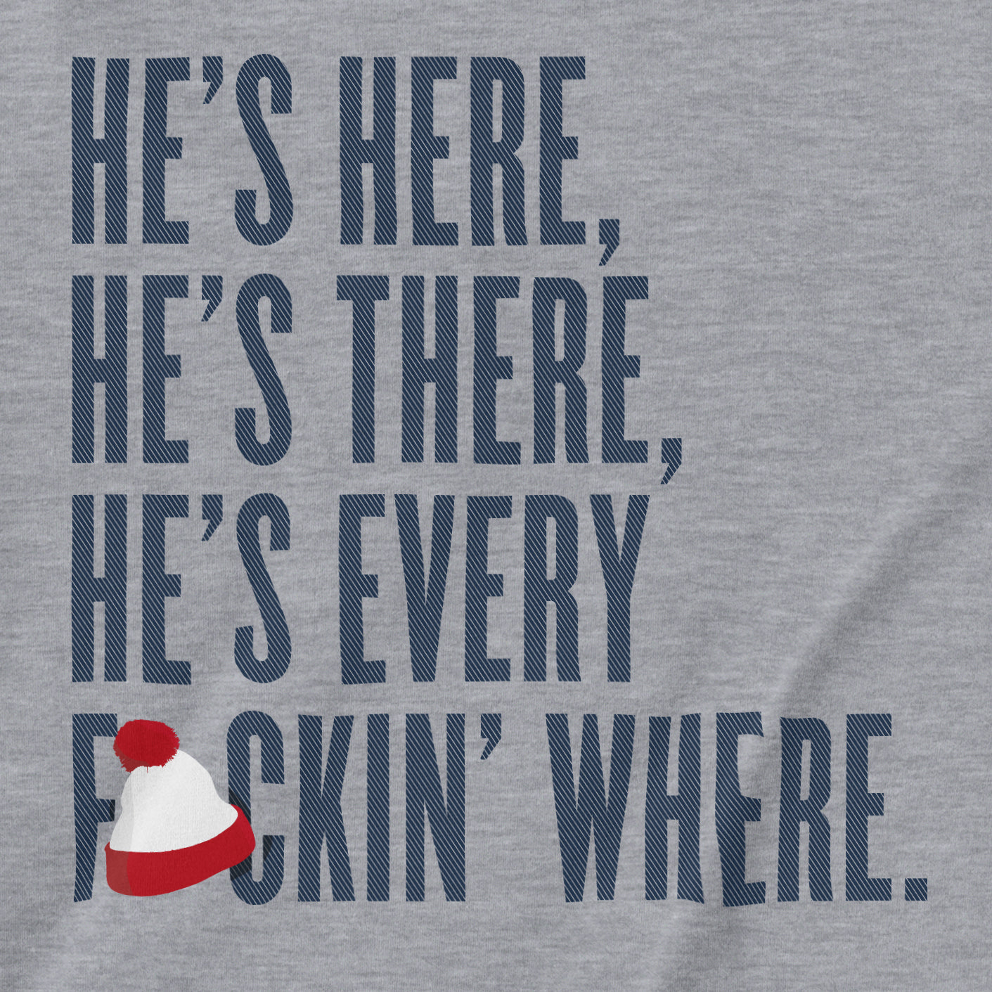He's Everywhere | T-Shirt