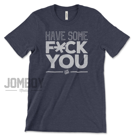 HAVE SOME F*CK YOU | T-Shirt