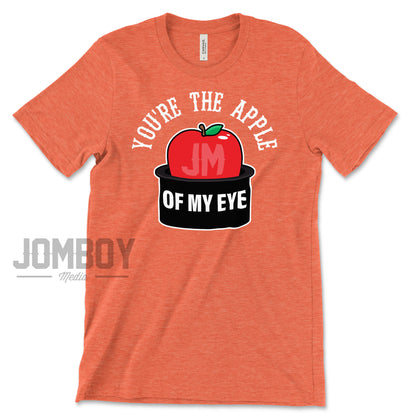 You're The Apple Of My Eye | T-Shirt