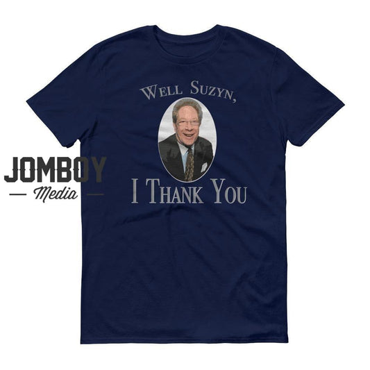 Well Suzyn, I Thank You | John Sterling | T-Shirt - Jomboy Media