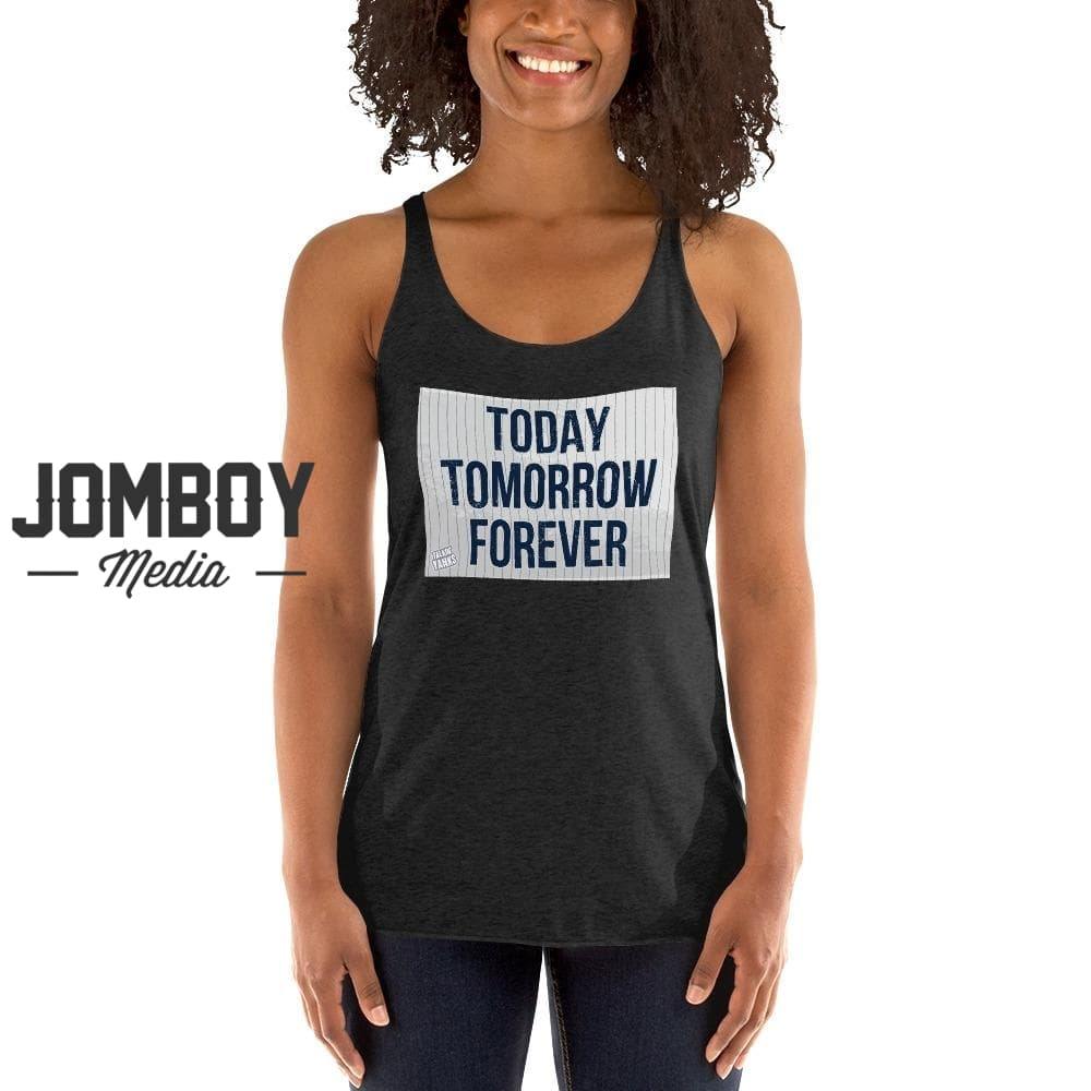 Today Tomorrow Forever | Women's Tank - Jomboy Media