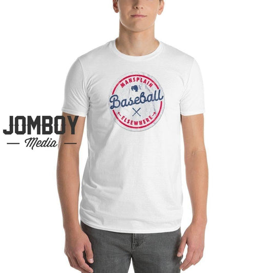 Mansplain Baseball Elsewhere | T-Shirt - Jomboy Media