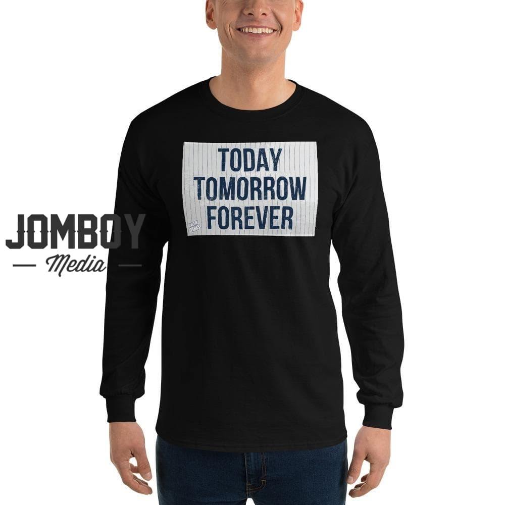 Today Tomorrow Forever | Long Sleeve Shirt - Jomboy Media