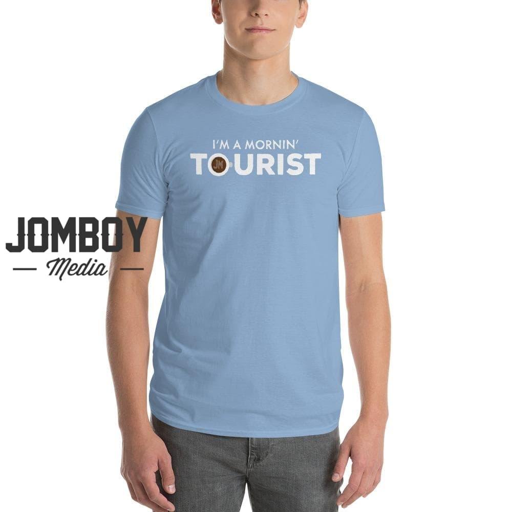 I'm A Mornin' Tourist | T-Shirt - Jomboy Media