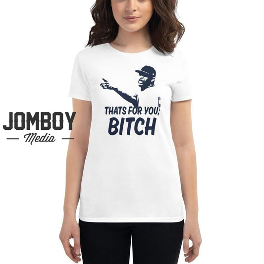 That's For You Bitch | Women's T-Shirt - Jomboy Media