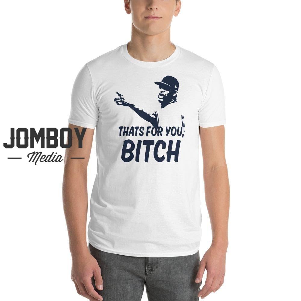 That's For You Bitch | T-Shirt - Jomboy Media
