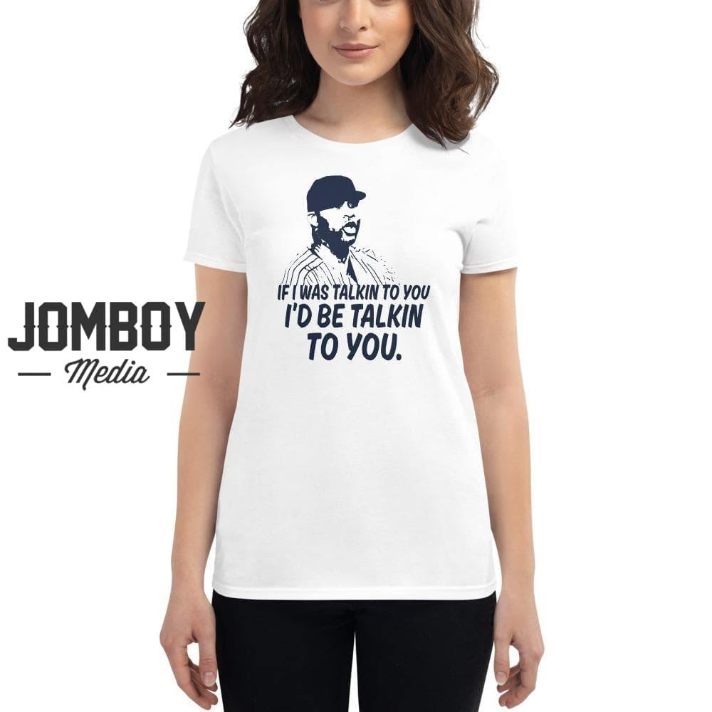 If I Was Talkin To You | Women's T-Shirt - Jomboy Media