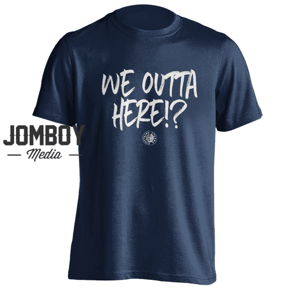 We Outta Here!? | T-Shirt - Jomboy Media