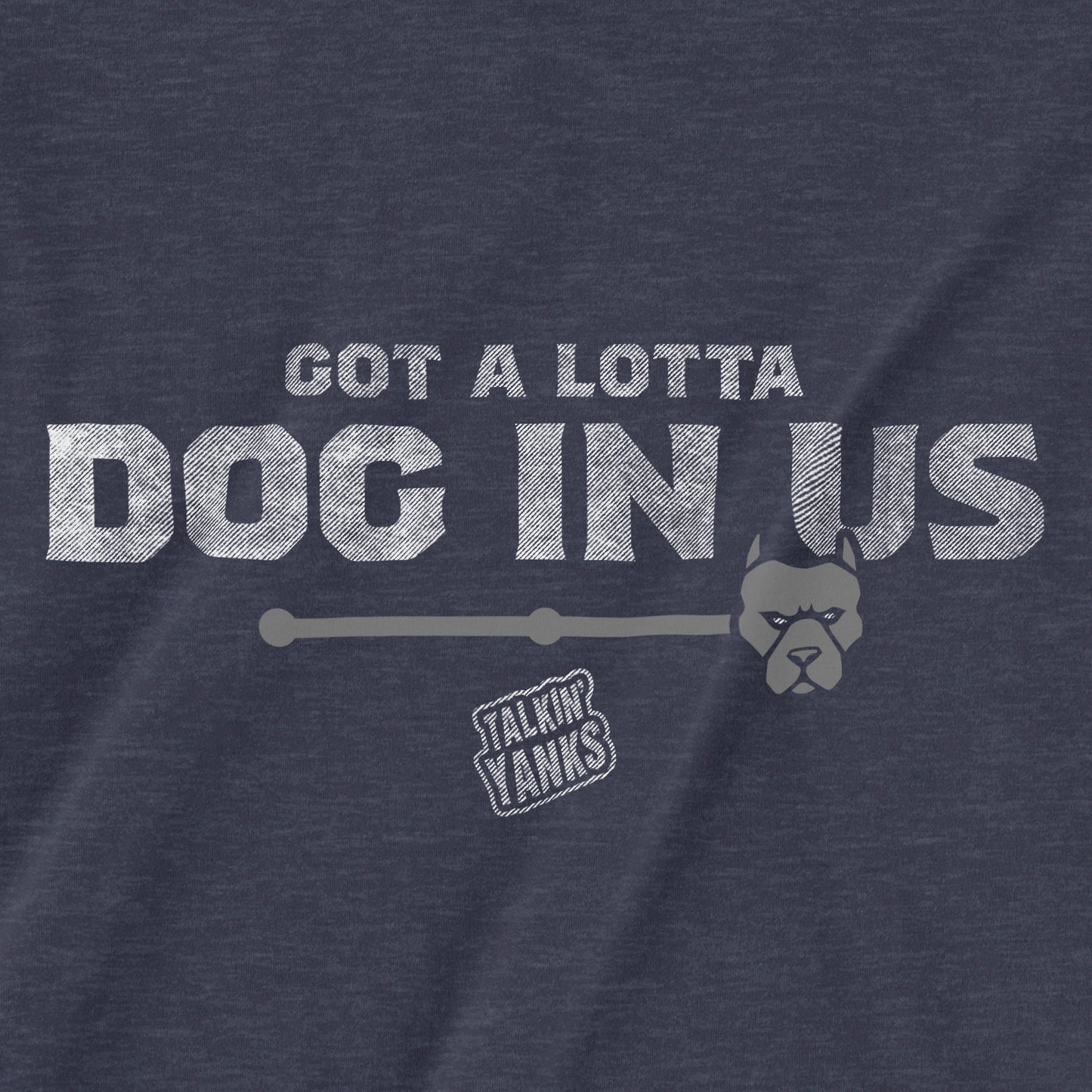 Got A Lotta Dog In Us | T-Shirt